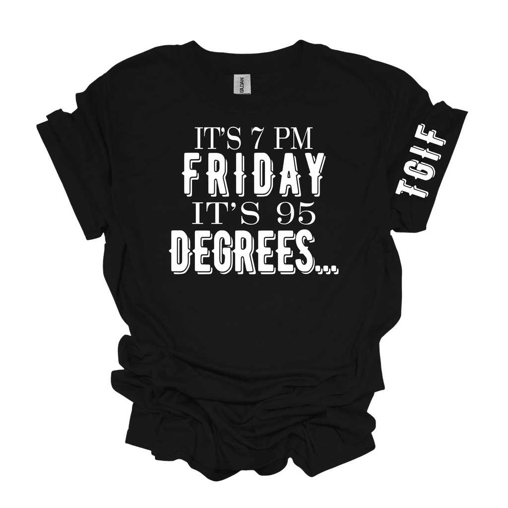 It's 7 PM Friday It's 95 Degrees Unisex Short Sleeve Graphic T-Shirt - Legacy 4 Xavier