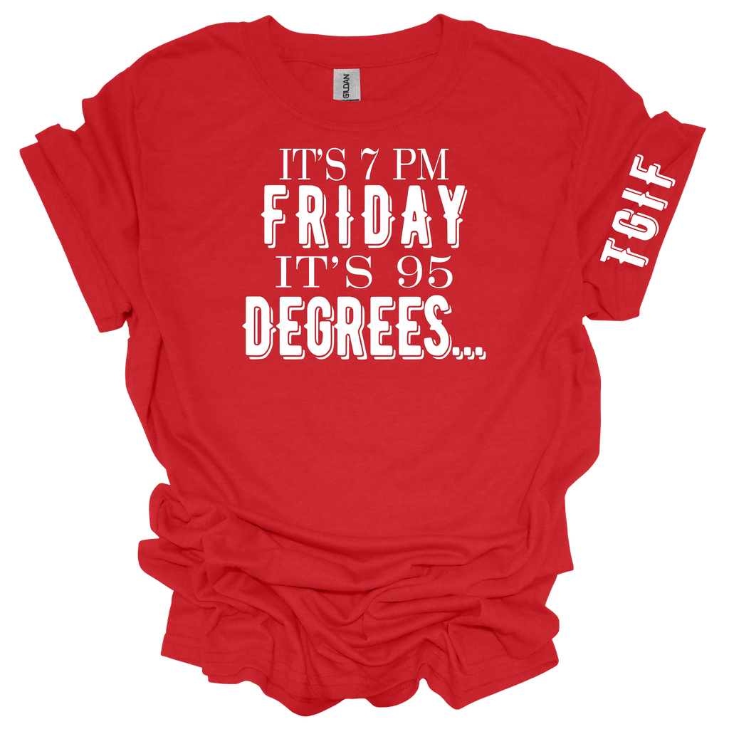It's 7 PM Friday It's 95 Degrees Unisex Short Sleeve Graphic T-Shirt - Legacy 4 Xavier