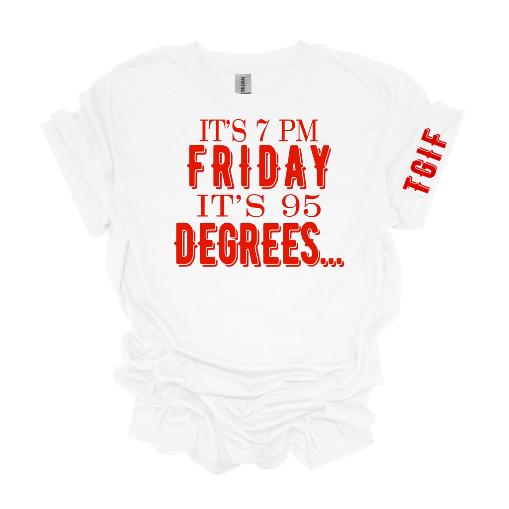 It's 7 PM Friday It's 95 Degrees Unisex Short Sleeve Graphic T-Shirt - Legacy 4 Xavier