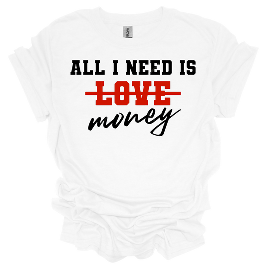 All I Need Is Money short sleeve T-shirt