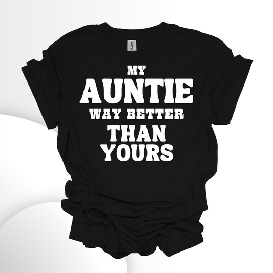 My Auntie Way Better Than Yours Short Sleeve Graphic T-Shirt